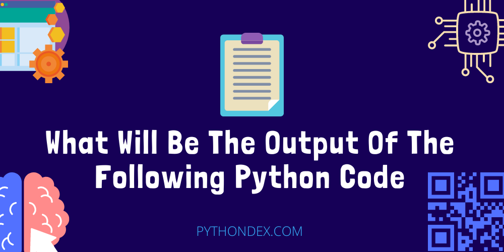 what-will-be-the-output-of-the-following-python-code-mcq-pythondex