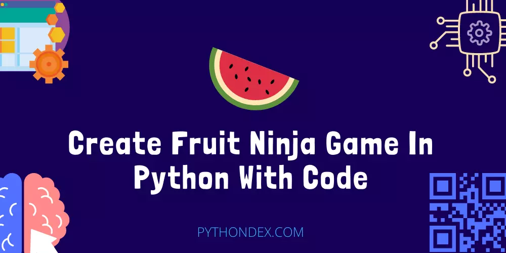 Create Fruit Ninja Game In Python With Code
