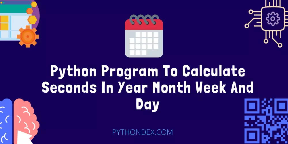 Python Program To Calculate Seconds In Year Month Week And Day