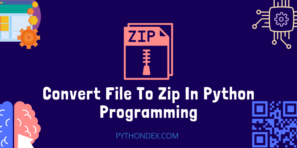 convert-file-to-zip-in-python-pythondex