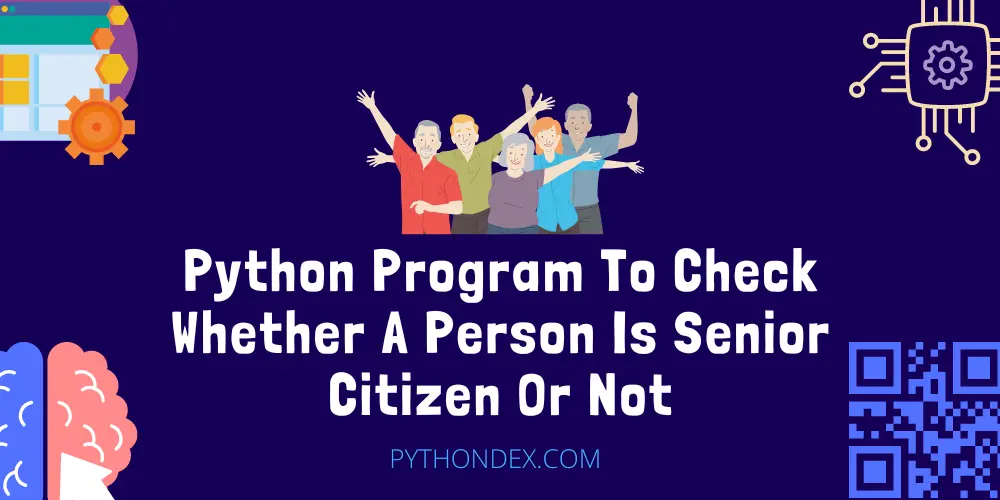 Python Program To Check Whether A Person Is Senior Citizen Or Not